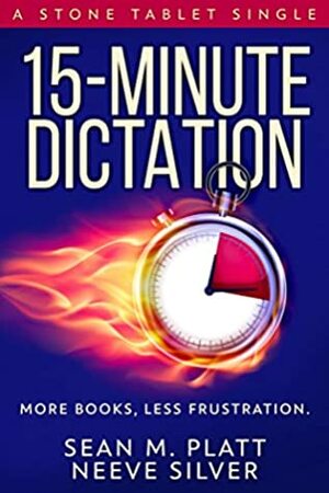 15-Minute Dictation: More Books, Less Frustration. (Stone Tablet Singles Book 4) by Sean M. Platt, Neeve Silver