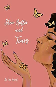 Shea Butter and Tears by Kay Bryant