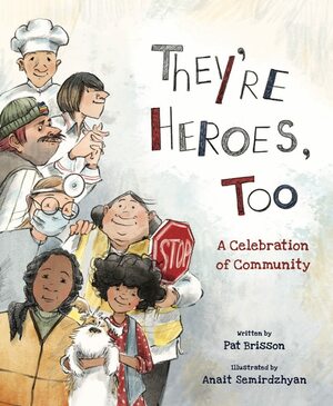 They're Heroes Too: A Celebration of Community by Pat Brisson, Anait Semirdzhyan