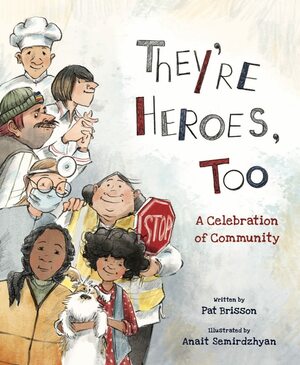 They're Heroes Too: A Celebration of Community by Anait Semirdzhyan, Pat Brisson