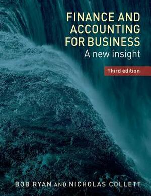 Finance and accounting for business: A new insight, third edition by Nicholas Collett, Bob Ryan