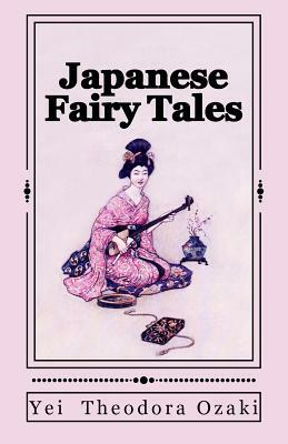 Japanese Fairy Tales: Illustrated by Yei Theodora Ozaki