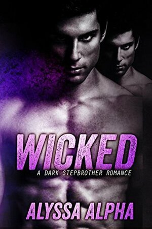 Wicked: A Dark Stepbrother Romance by Alyssa Alpha