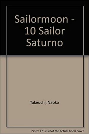 Sailormoon 10: Sailor Saturno by Naoko Takeuchi