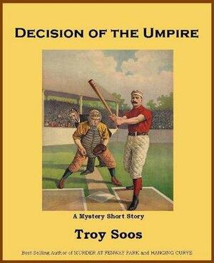 Decision of the Umpire by Troy Soos
