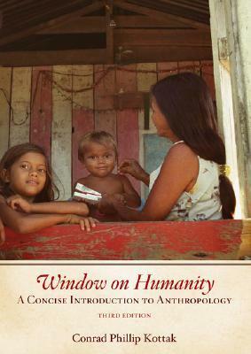Window on Humanity: A Concise Introduction to Anthropology by Conrad Phillip Kottak