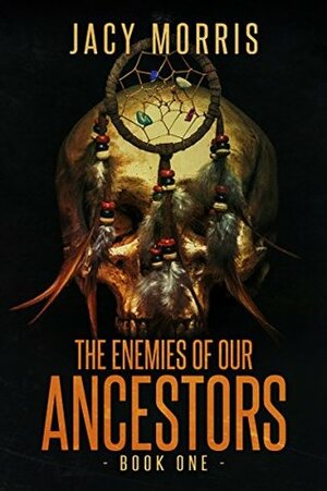 The Enemies of Our Ancestors by Jacy Morris