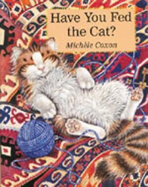 Have You Fed the Cat? by Michele Coxon