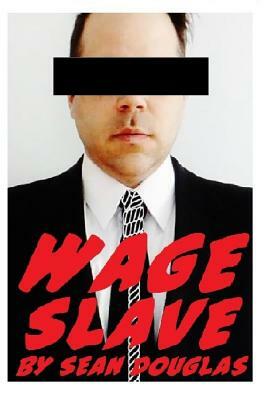 Wage Slave by Sean Douglas