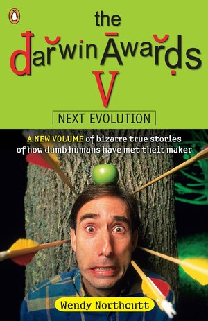 The Darwin Awards V: Next Evolution by Wendy Northcutt