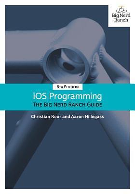 Ios Programming: The Big Nerd Ranch Guide by Aaron Hillegass, Christian Keur, Christian Keur