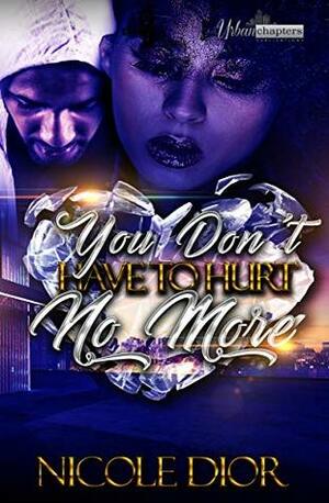 You Don't Have To Hurt No More by Nicole Dior