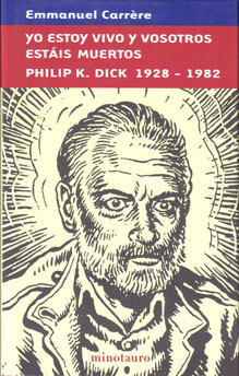 Yo estoy vivo y vosotros estáis muertos. Philip K. Dick 1928-1982 by Marcelo Tombetta, Emmanuel Carrère