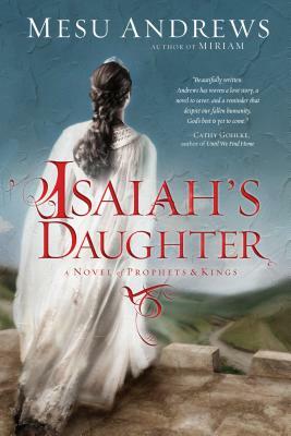 Isaiah's Daughter: A Novel of Prophets and Kings by Mesu Andrews