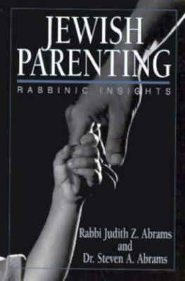 Jewish Parenting: Rabbinic Insights by Steven A. Abrams, Judith Z. Abrams