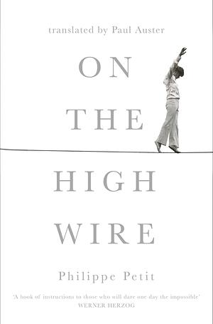 On the High Wire by Philippe Petit