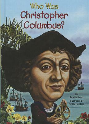 Who Was Christopher Columbus? by Bonnie Bader