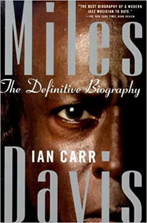 Miles Davis: The Definitive Biography by Ian Carr