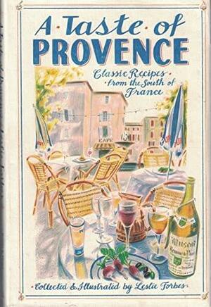 A Taste of Provence: Classic recipes from the south of France by Leslie Forbes