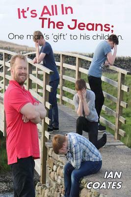 It's All in the Jeans: One Mans 'gift' to his children by Ian Coates