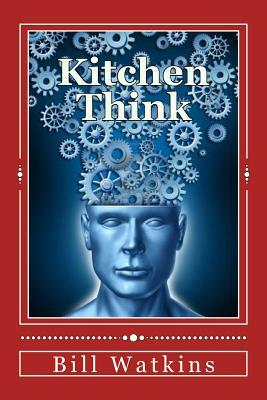 Kitchen Think by Bill Watkins