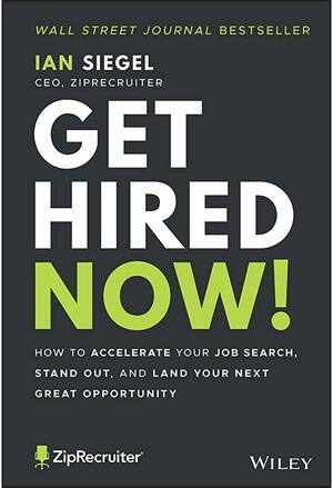 Get Hired Now!: How to Accelerate Your Job Search, Stand Out, and Land Your Next Great Opportunity by Ian Siegel