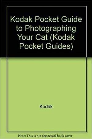 Kodak Pocket Guide to Photographing Your Cat by Eastman Kodak Company