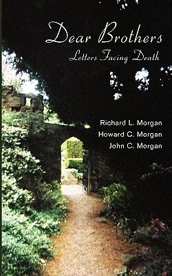 Dear Brothers: Letters Facing Death by Richard L. Morgan, Howard C. Morgan, John C. Morgan