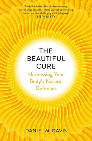 The Beautiful Cure: Harnessing Your Body's Natural Defences by Daniel M. Davis