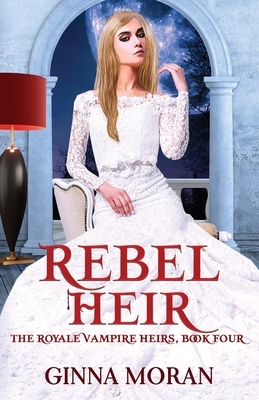 Rebel Heir by Ginna Moran