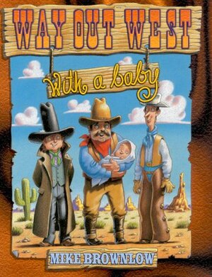Way Out West With a Baby: Ragged Bears by Michael Brownlow, Mike Brownlow