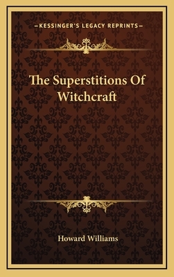 The Superstitions of Witchcraft by Howard Williams