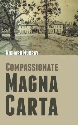 Compassionate Magna Carta by Richard Murray