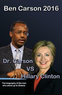 Ben Carson 2016: Dr. Carson vs Hillary Clinton. by Trevor Smith