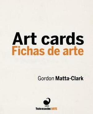 Gordon Matta-Clark: Art Cards by Mónica Ríos, Gordon Matta-Clark, Jane Crawford, Aarón Lacayo, Carlos Labbé