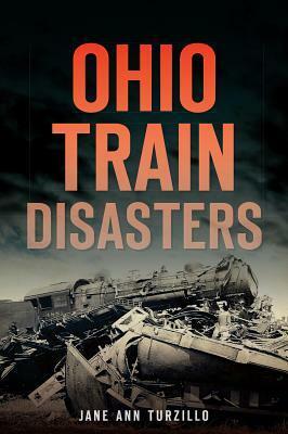 Ohio Train Disasters by Jane Ann Turzillo