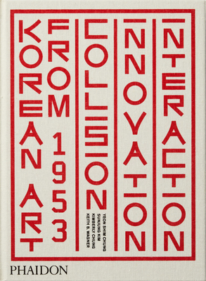 Korean Art from 1953: Collision, Innovation and Interaction by Kimberly Chung, Sunjung Kim, Shim Chung Yeon, Keith B. Wagner