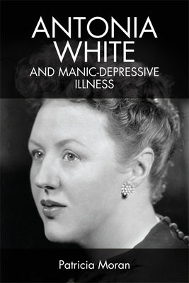 Antonia White and Manic-Depressive Illness by Patricia Moran