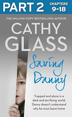 Saving Danny: Part 2 of 3 by Cathy Glass