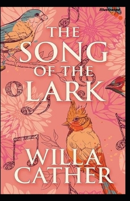 The Song of the Lark Illustrated by Willa Cather