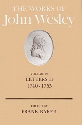 The Works of John Wesley Volume 26: Letters II (1740-1755) by Frank Baker