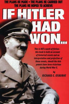 If Hitler Had Won... by Richard Osborne