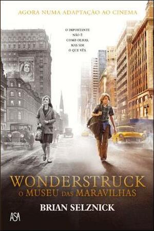Wonderstruck - O Museu das Maravilhas by Brian Selznick