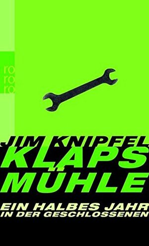 Klapsmühle: Ein halbes Jahr in der Geschlossenen by Jim Knipfel