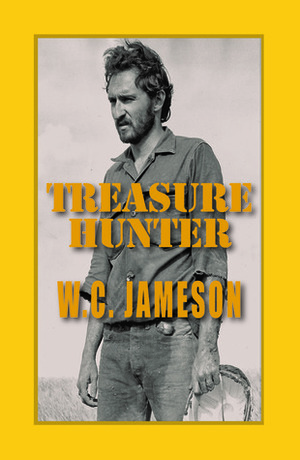 Treasure Hunter: Caches, Curses and Deadly Confrontations by W.C. Jameson