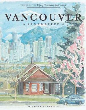 Vancouver Remembered by Michael Kluckner