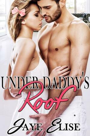 Under Daddy's Roof by Jaye Elise
