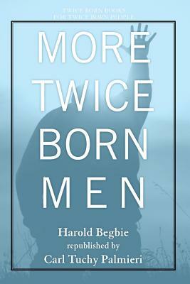 More Twice Born Men by Harold Begbie