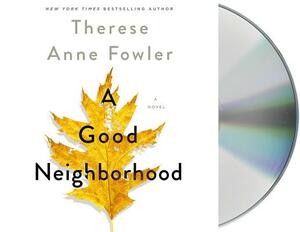 A Good Neighborhood by Therese Anne Fowler