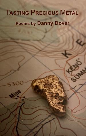 Tasting Precious Metals by Danny Dover